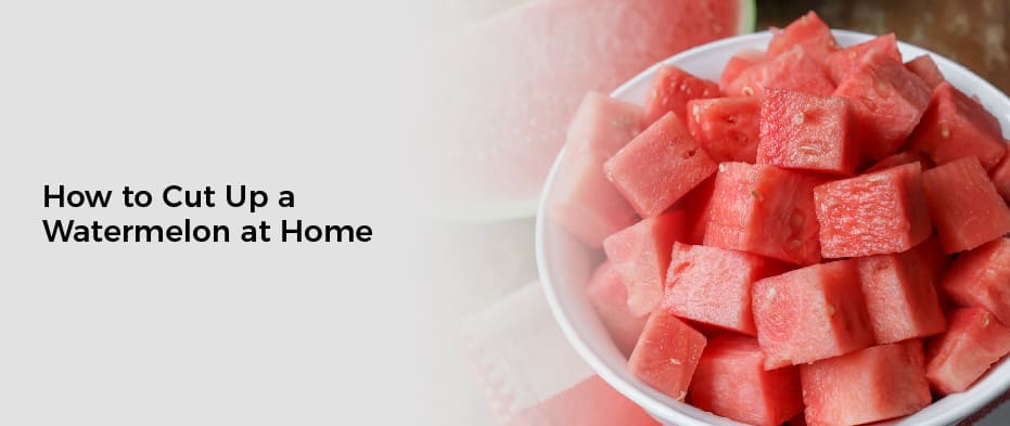 How to Cut Up a Watermelon at Home