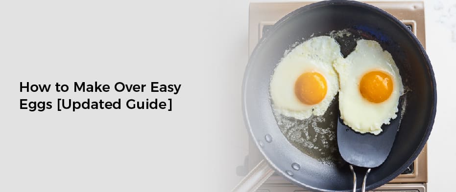 How to Make Over Easy Eggs[Updated Guide]