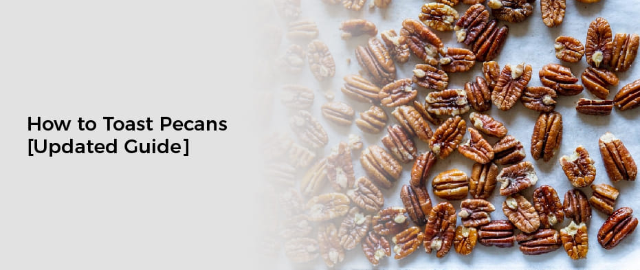 How to Toast Pecans[Updated Guide]